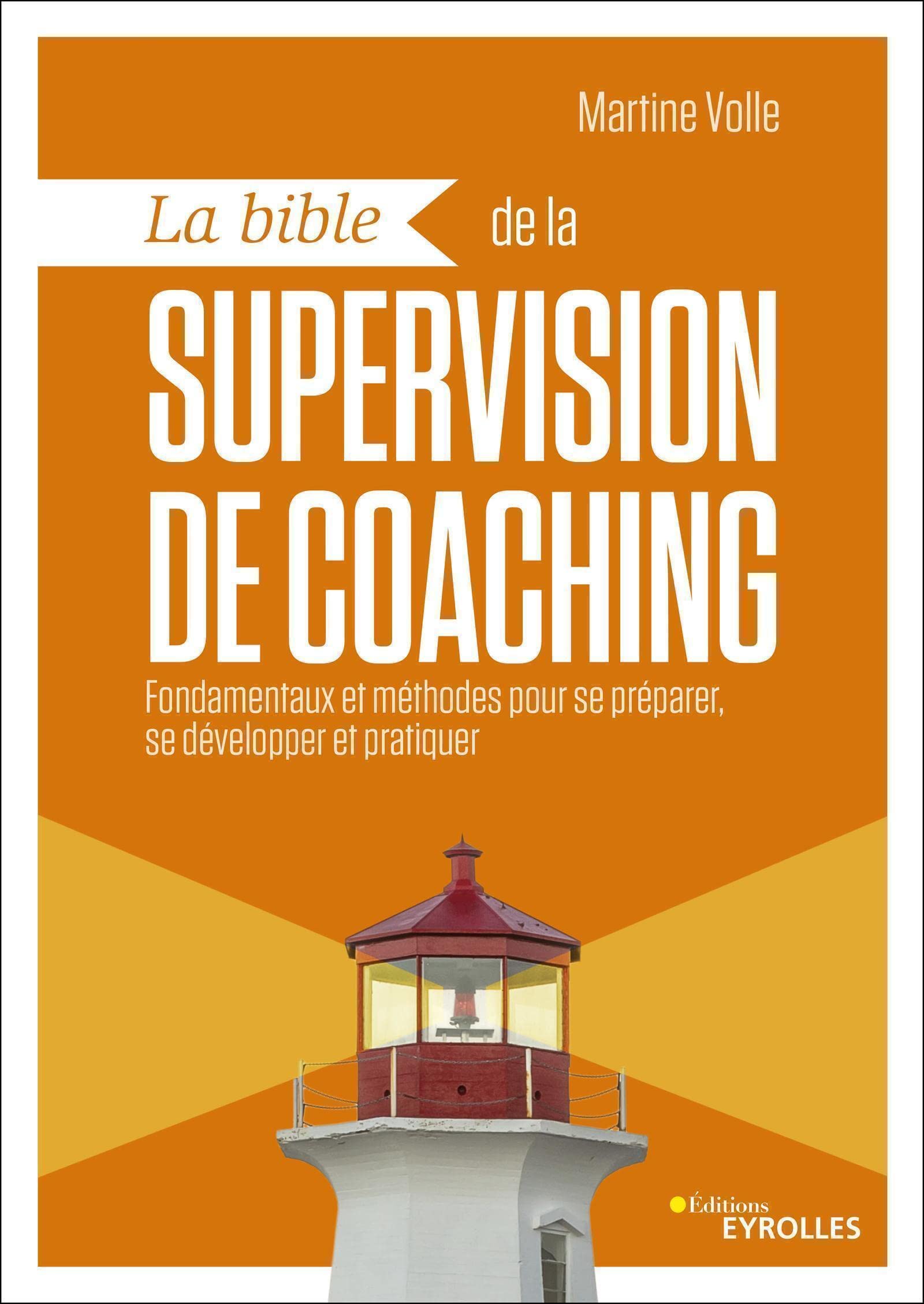La bible de la supervision de coaching: Fondamentaux et méthodes pour se préparer, se développer et pratiquer
