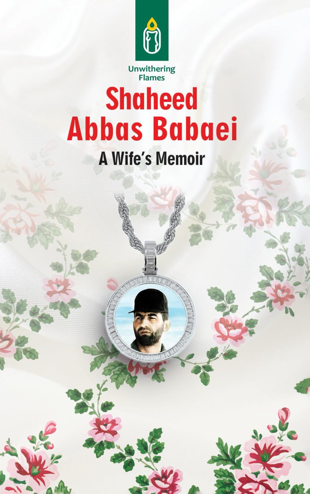 Unwithering Flames - Shaheed Abbas Babaei