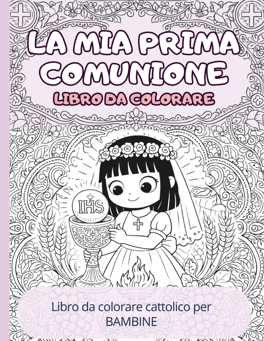 La mia Prima Comunione - Libro da colorare: Libro da colorare cattolico per bambine