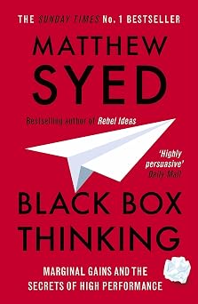 Black Box Thinking Marginal Gains and the Secrets of High Performance