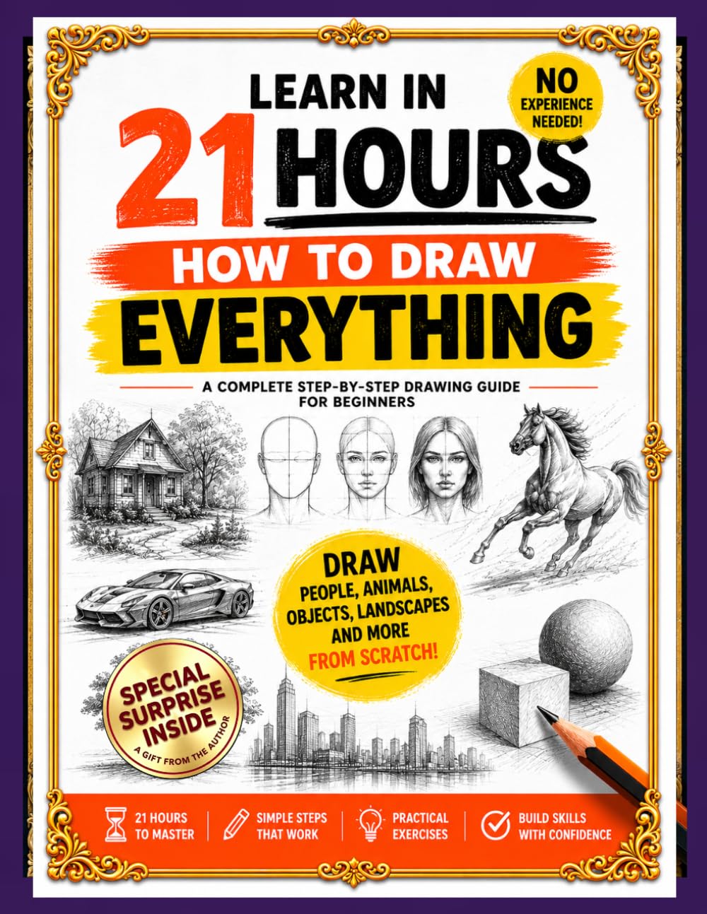 How to Draw for Beginners: Step-by-Step Drawing Guide to Learn How to Draw People, Animals & Objects Easily in 21 hours