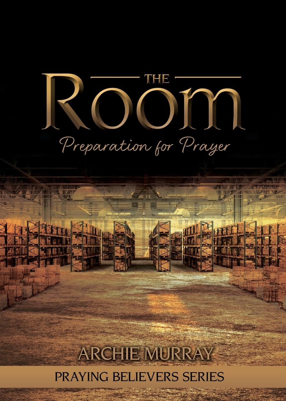 The Room: Preparation for Prayer: 1 (Praying Believers)