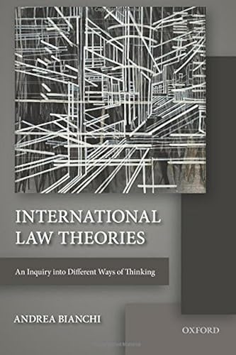 International Law Theories: An Inquiry into Different Ways of Thinking [Lingua inglese]