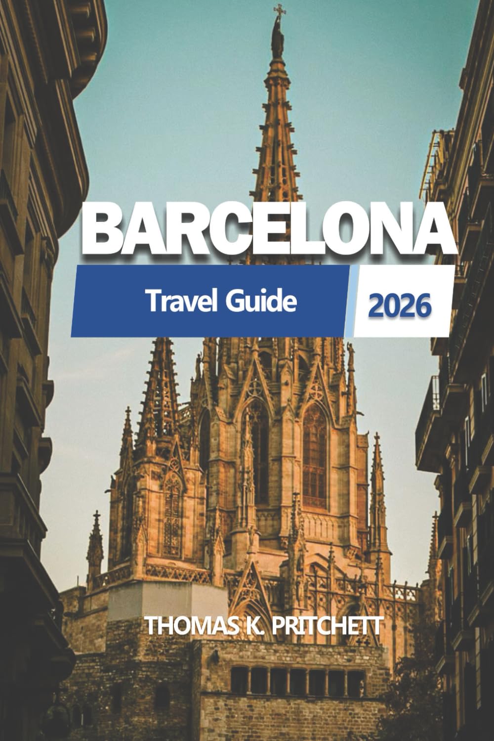 BARCELONA Travel Guide 2026: Exploring Landmarks, Culture, and Local Experiences