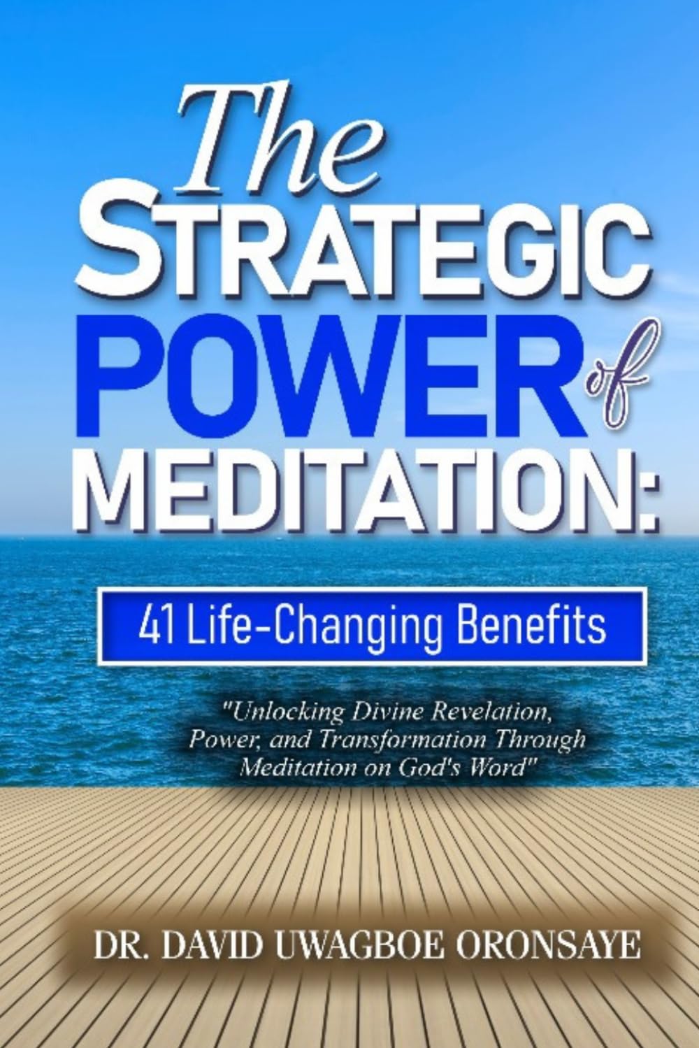 The Strategic Power of Prophetic Meditation: 41 Life-Changing Benefits: Unlocking Divine Revelation, Power, and Transformation Through God's Word