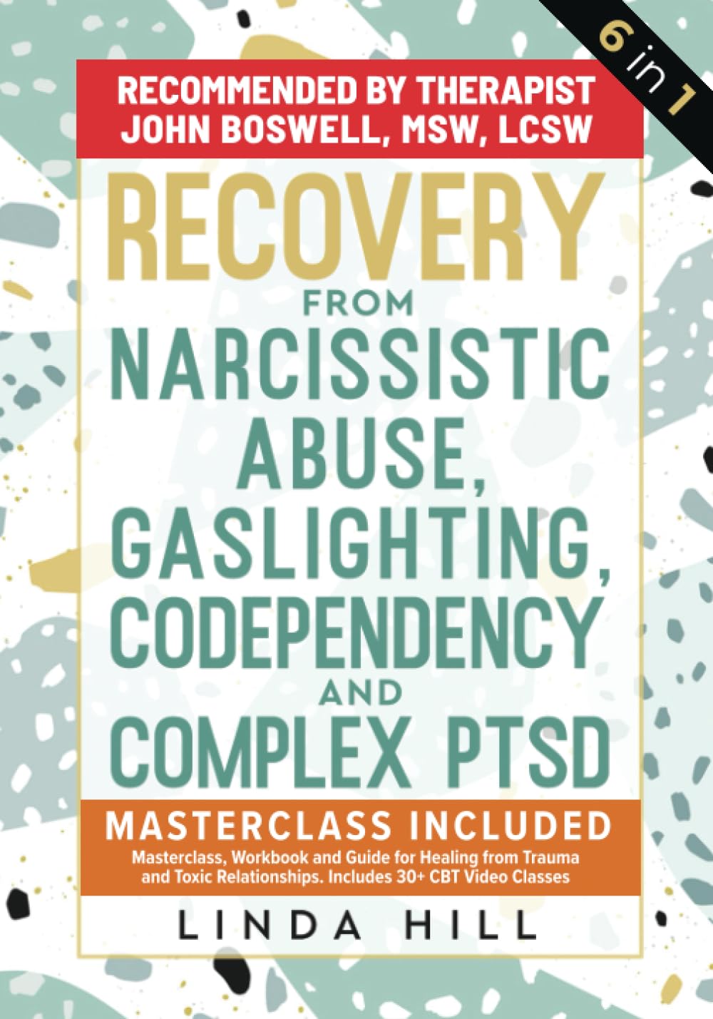 Recovery from Narcissistic Abuse, Gaslighting, Codependency and Complex PTSD (6 in 1): MasterClass, Workbook and Guide for Healing from Trauma and ... and Recover from Unhealthy Relationships)