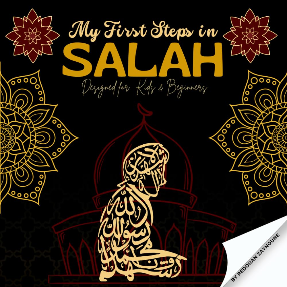 My First Steps in Salah: designed for kids and beginners: A detailed Guide on how to do Ablution and Prayer accompanied by pictured samples/ + shorts Surahs/ + Duas.