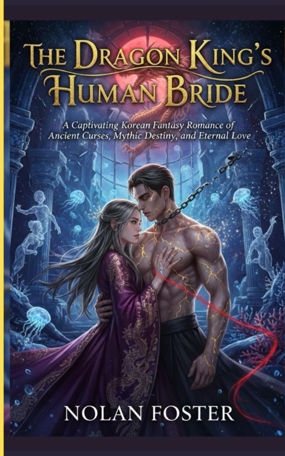 The Dragon King’s Human Bride: A Captivating Korean Fantasy Romance of Ancient Curses, Mythic Destiny, and Eternal Love