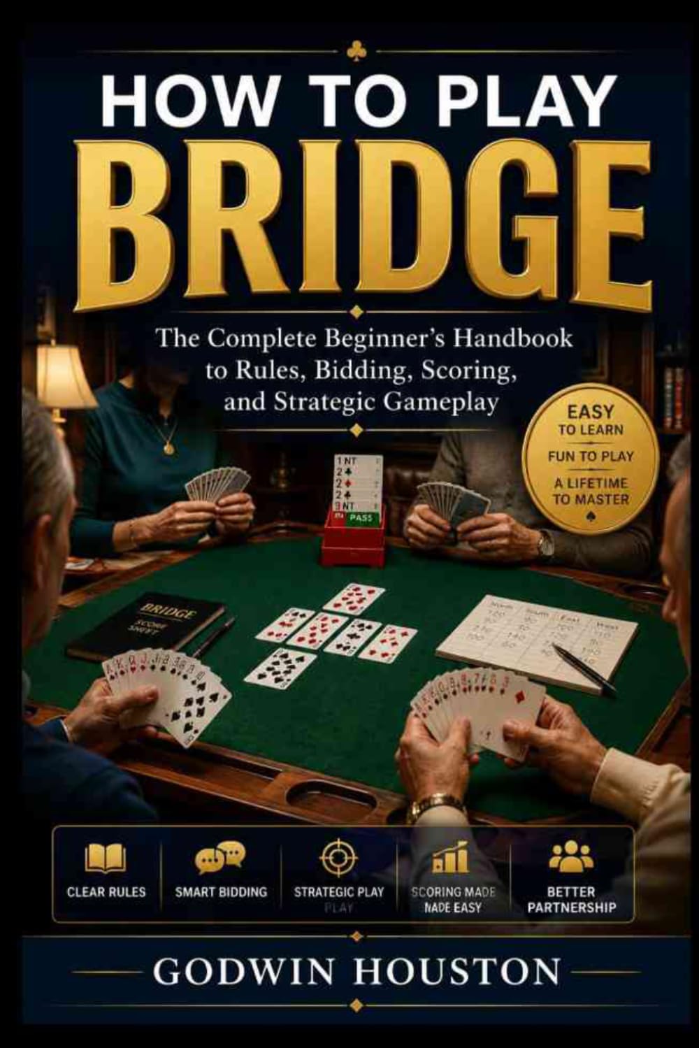 How to Play Bridge: The Complete Beginner’s Handbook to Rules, Bidding, Scoring, and Strategic Gameplay