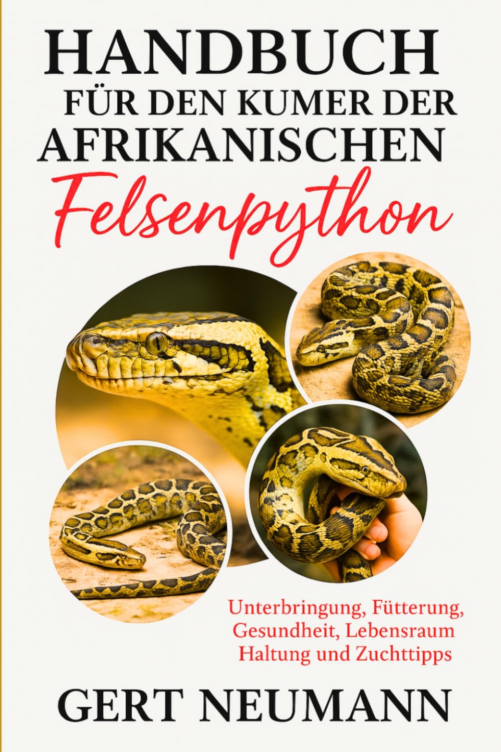 HANDBUCH FÜR DEN KÜMMER DER AFRIKANISCHEN FELSENPYTHON: Unterbringung, Fütterung, Gesundheit, Lebensraum, Haltung und Zuchttipps
