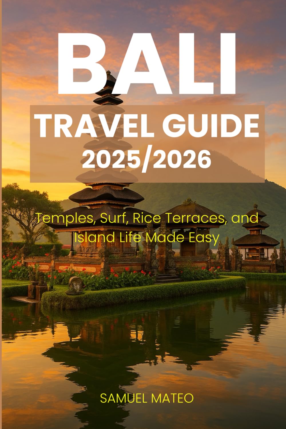 BALI TRAVEL GUIDE 2025/2026: Temples, Surf, Rice Terraces, and Island Life Made Easy