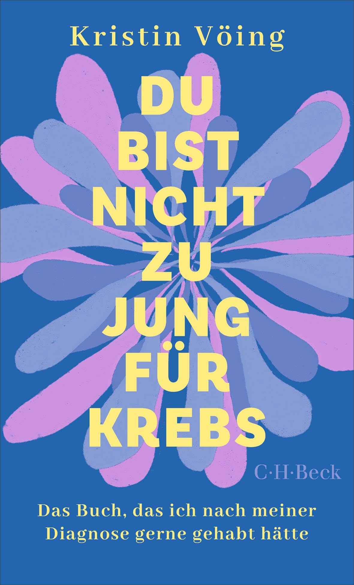 Du bist nicht zu jung für Krebs: Das Buch, das ich nach meiner Diagnose gerne gehabt hätte (Beck Paperback)