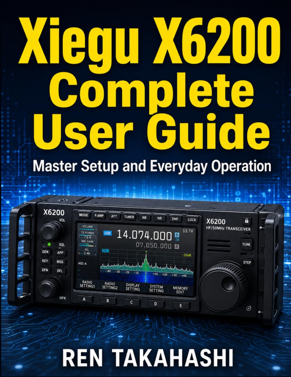 Xiegu X6200 Complete User Guide: Master Setup and Everyday Operation