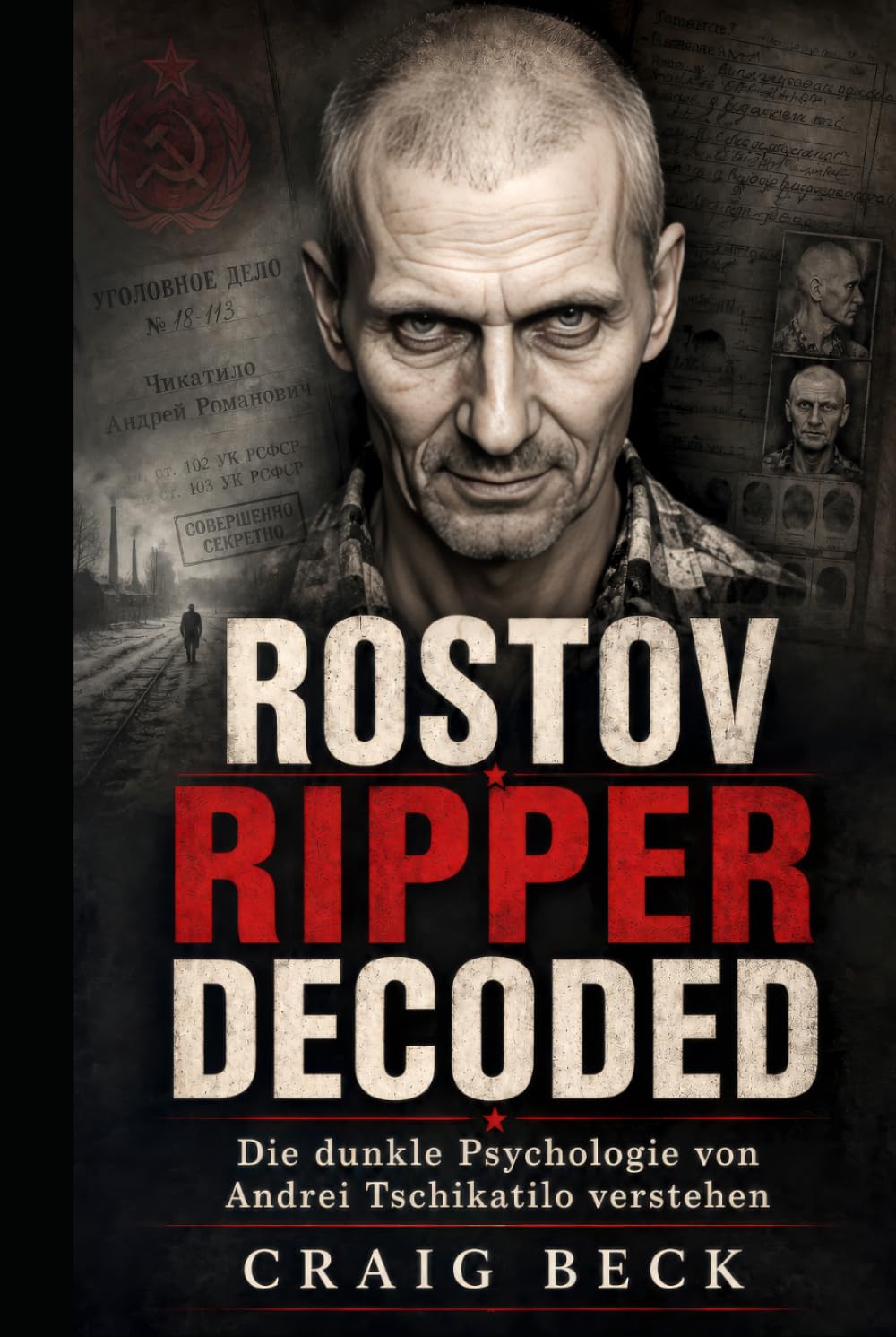 Rostov Ripper Decoded: Die dunkle Psychologie von Andrei Tschikatilo verstehen
