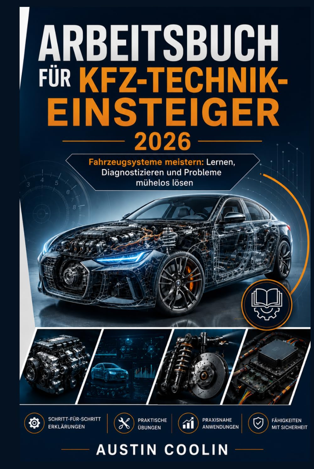 Arbeitsbuch für Kfz-Technik-Einsteiger 2026: Fahrzeugsysteme meistern: Lernen, Diagnostizieren und Probleme mühelos lösen