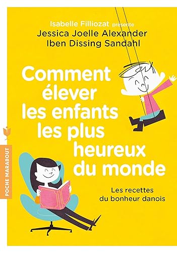 Comment élever les enfants les plus heureux du monde: Les recettes du bonheur danois