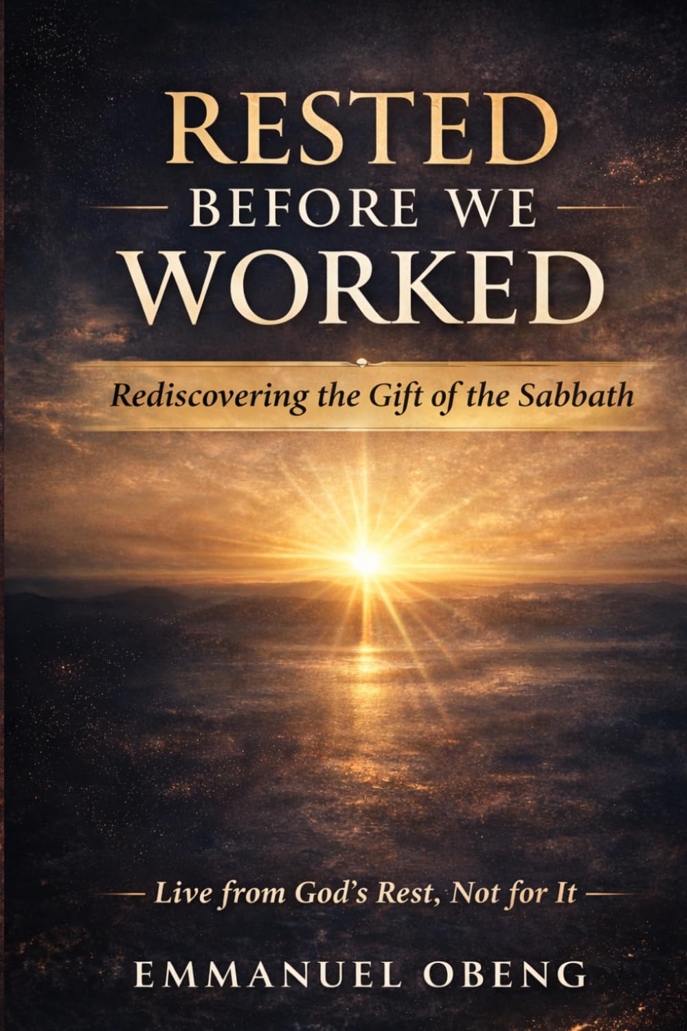 Rested Before We Worked: Rediscovering the Gift of the Sabbath