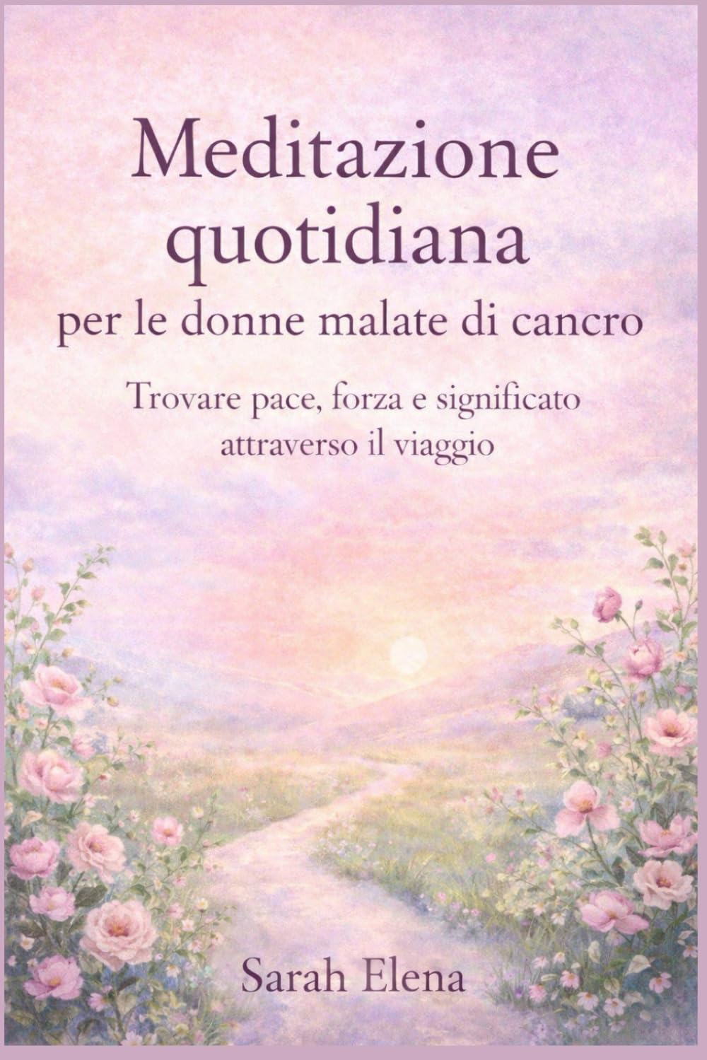 Meditazione quotidiana per le donne malate di cancro: Trovare pace, forza e significato attraverso il viaggio