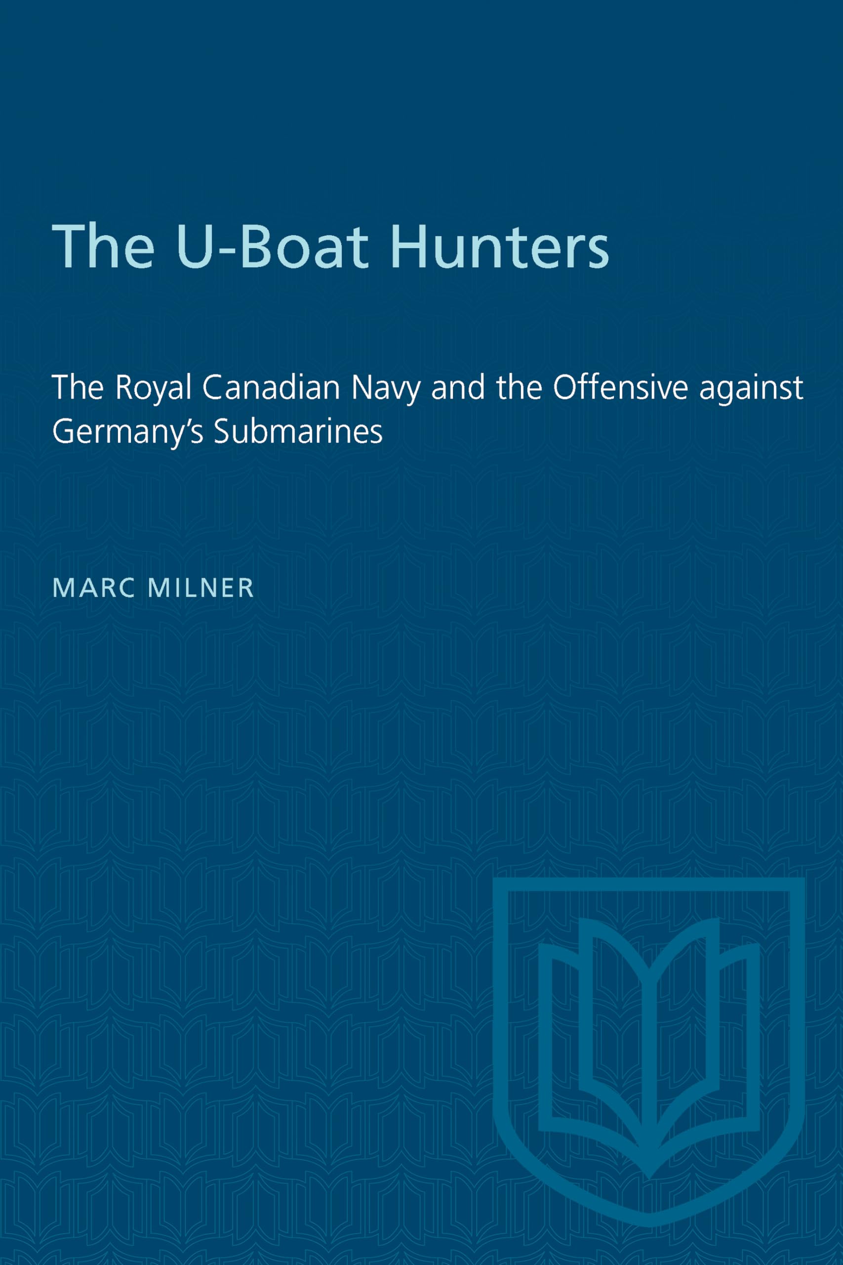 The U-Boat Hunters by Marc Milner - 9781487577162