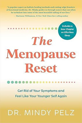 The Menopause Reset: Get Rid of Your Symptoms and Feel Like Your Younger Self Again: Pelz, Dr. Mindy