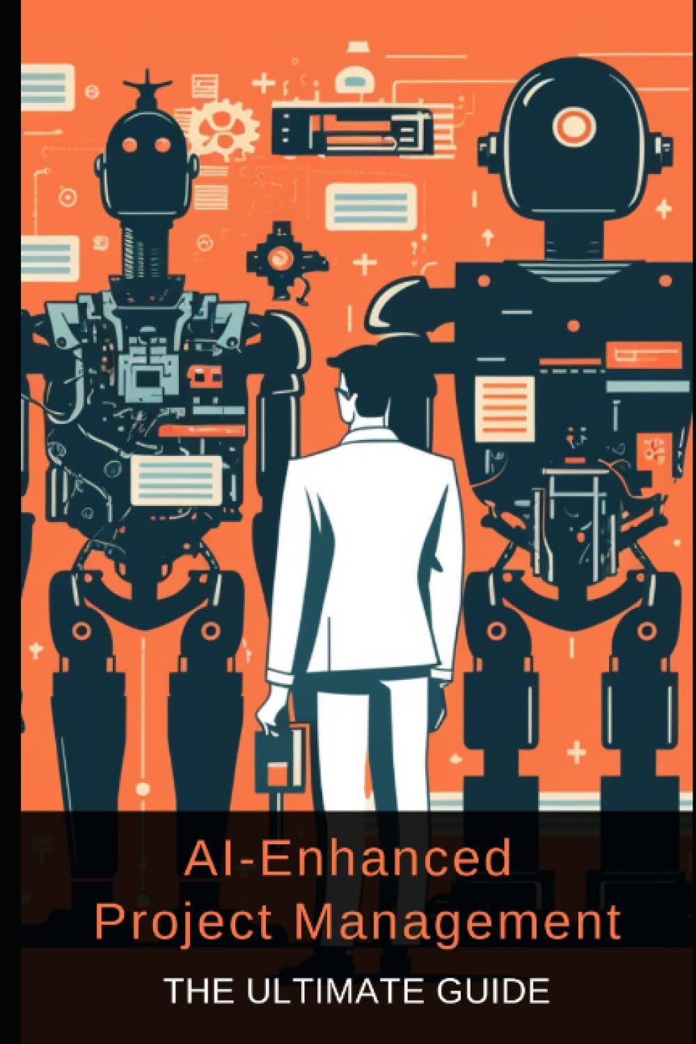 AI-Enhanced Project Management: Unlock the Future of Efficient, Data-Driven Success: A Comprehensive Guide to Harnessing Artificial Intelligence for ... AI Technologies for a Smarter Tomorrow)
