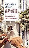 Gebrauchsanweisung für Bordeaux und die Atlantikküste: Reiseführer für die Südwestküste Frankreichs