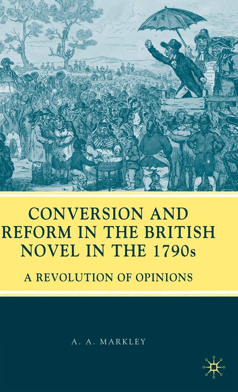 Conversion and Reform in the British Novel in the 1790s: A Revolution of Opinions
