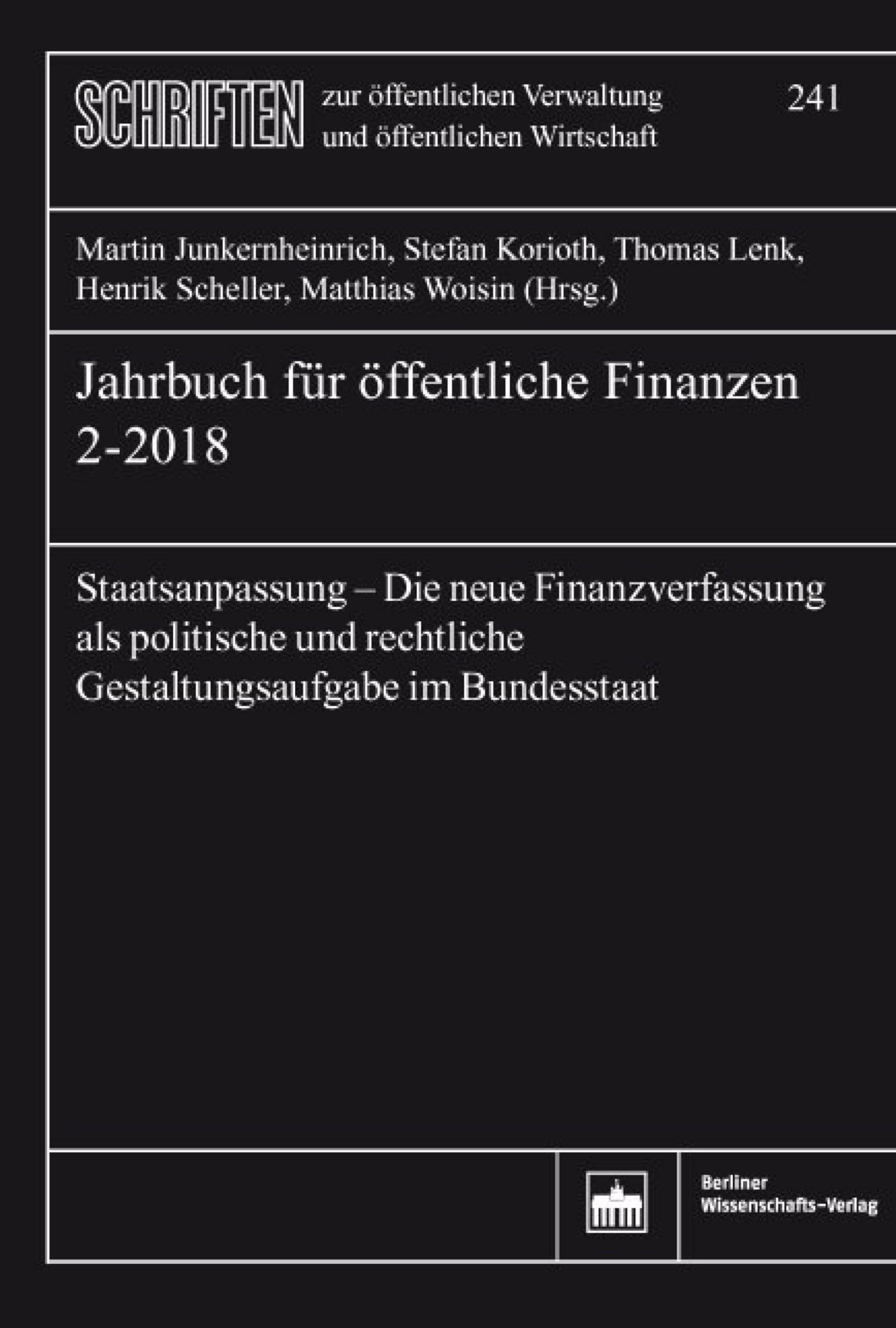 Jahrbuch für öffentliche Finanzen (2018) 2: Staatsanpassung – Die neue Finanzverfassung als politische und rechtliche Gestaltungsaufgabe im Bundesstaat ... Verwaltung und öffentlichen Wirtschaft 241)