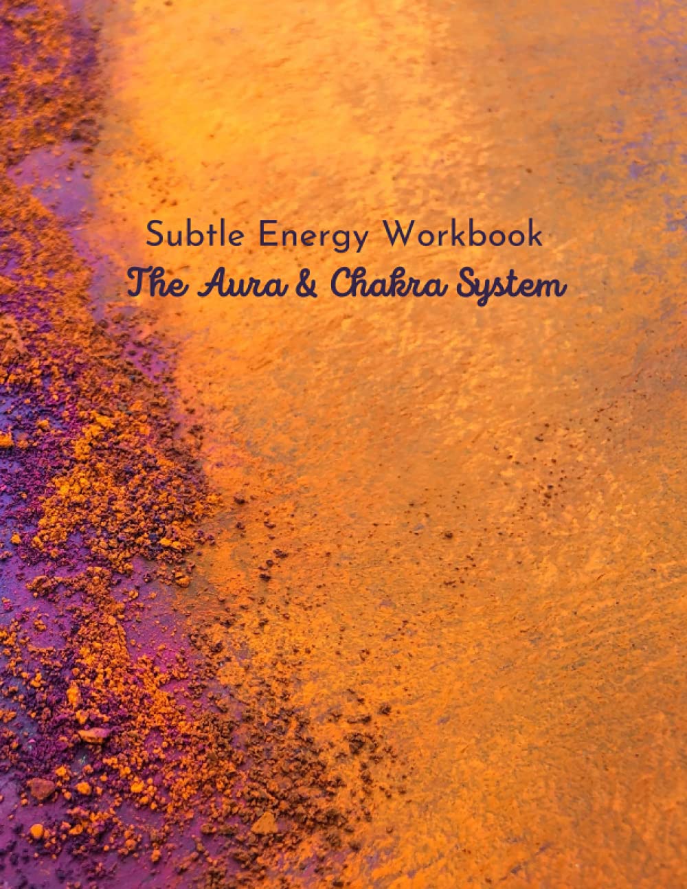 Subtle Energy Practice Workbook - For the Aura & Chakra System: Energy Scan Worksheets and Dot Grid Pages for Notes for Practicing Energy, Chakra, ... Sensing. Cover: Art of Truth - Unhinged