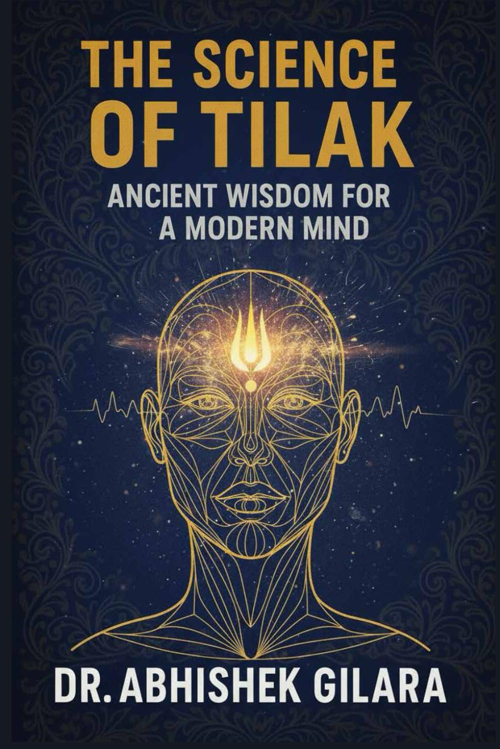 THE SCIENCE OF TILAK: Ancient Focus for a Distracted World