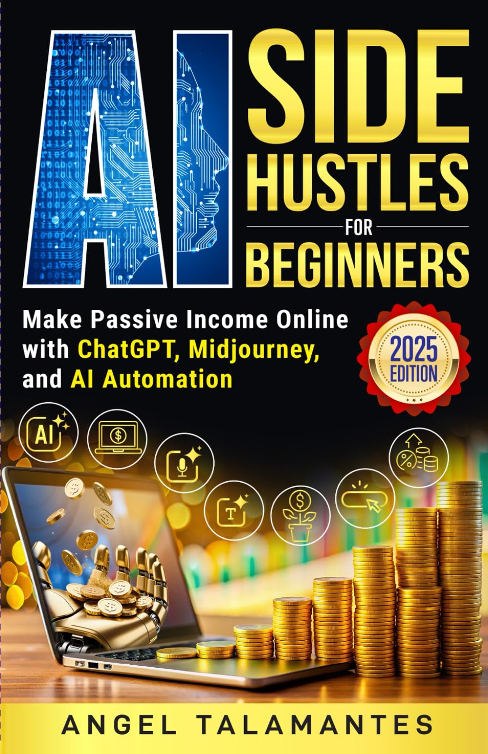 AI Side Hustles for Beginners: Make Passive Income Online with ChatGPT, Midjourney, and AI Automation: Discover Proven Methods to Build Online Income ... No Tech Skills (AI Business Blueprint Series)