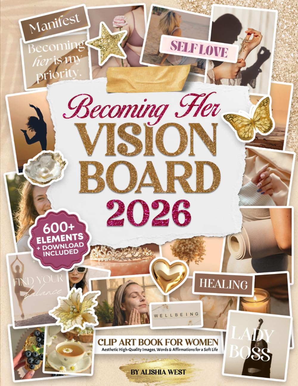 Becoming Her A 2026 Vision Board Clip Art Book: With 600+ Aesthetic Images, Words & Affirmations for Healing, Self-Love, Mindfulness, Alignment, & a Soft Life for Women