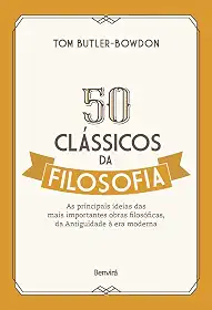 50 clássicos da filosofia: As principais ideias das mais importantes obras filosóficas, da Antiguidade à era moderna