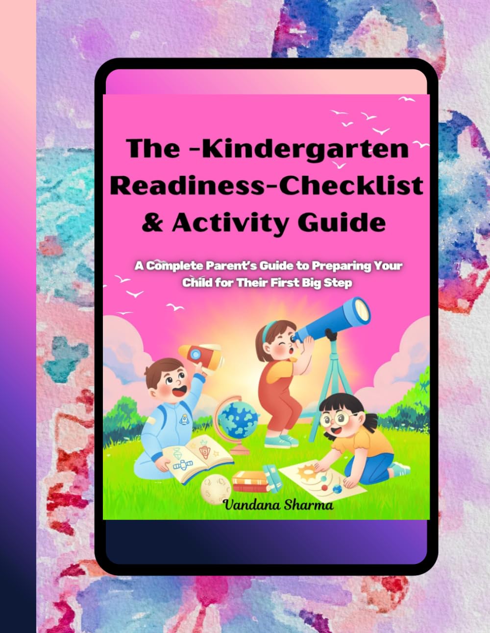 The-Kindergarten-Readiness-Checklist-and-Activity-Guide: A Parent’s Month‑by‑Month Guide to Social, Emotional, and Academic Readiness