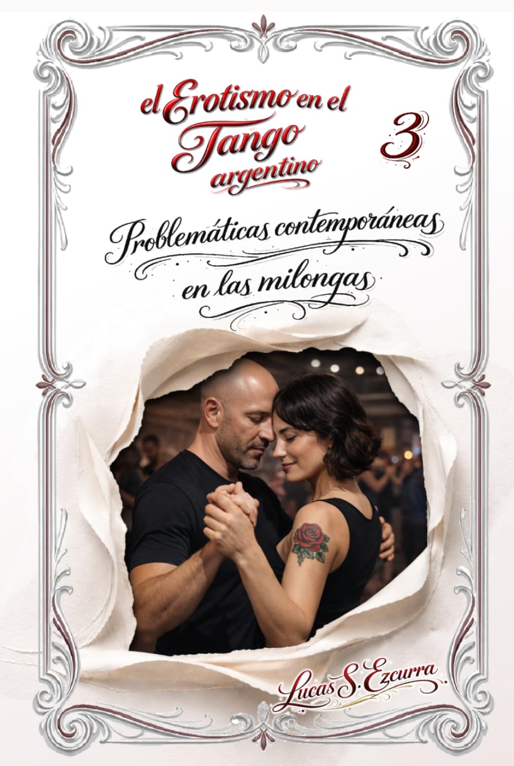 El Erotismo en el Tango argentino: Libro 3: Problemáticas contemporáneas en las milongas