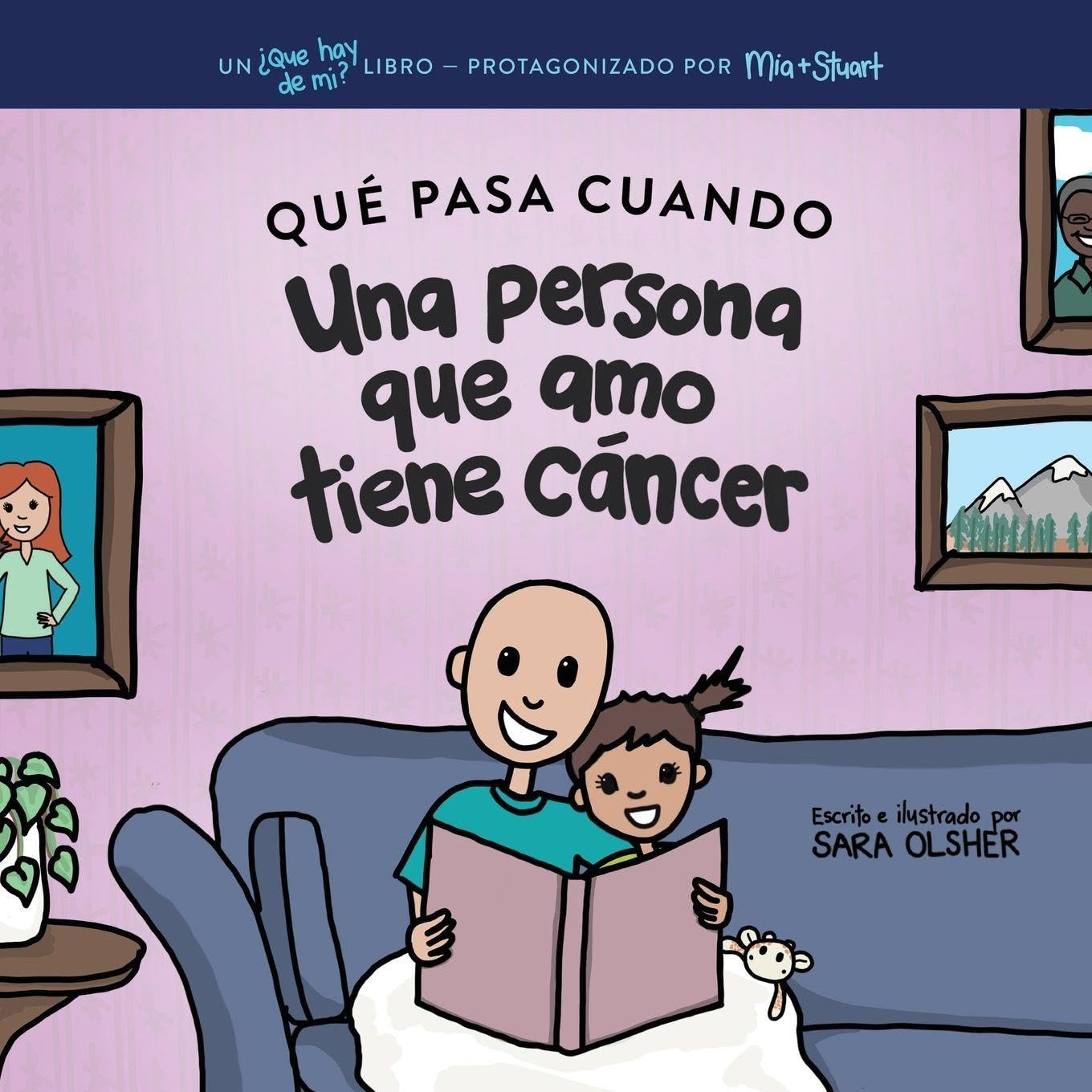 Qué Pasa Cuando Alguien a Quien Amo Tiene Cáncer: Explicar la Ciencia Del Cáncer y Cómo el Diagnóstico y el Tratamiento de un Ser Querido Afectan la Vida Diaria de un Niño