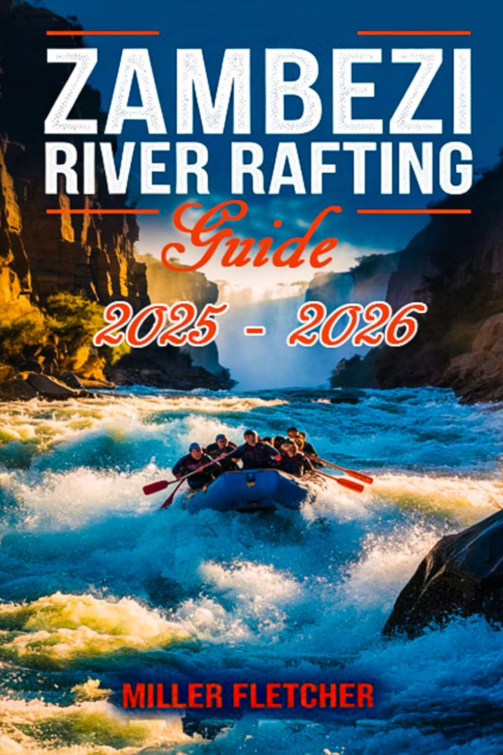 Zambezi River Rafting Guide 2025 - 2026 (Water Sports and Adventure Guide)