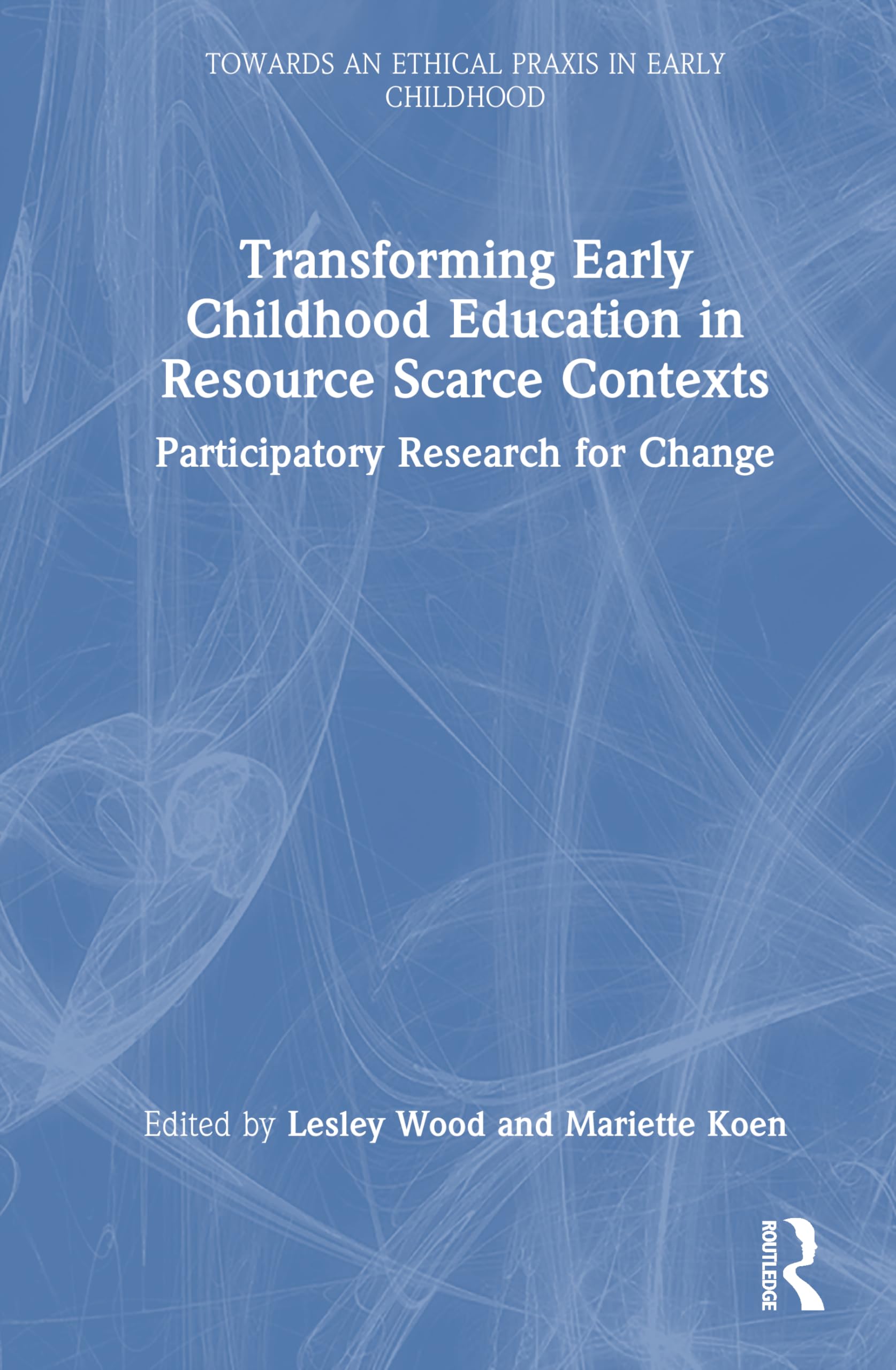 Transforming Early Childhood Education in Resource-Scarce Contexts: Participatory Research for Change (Towards an Ethical Praxis in Early Childhood)