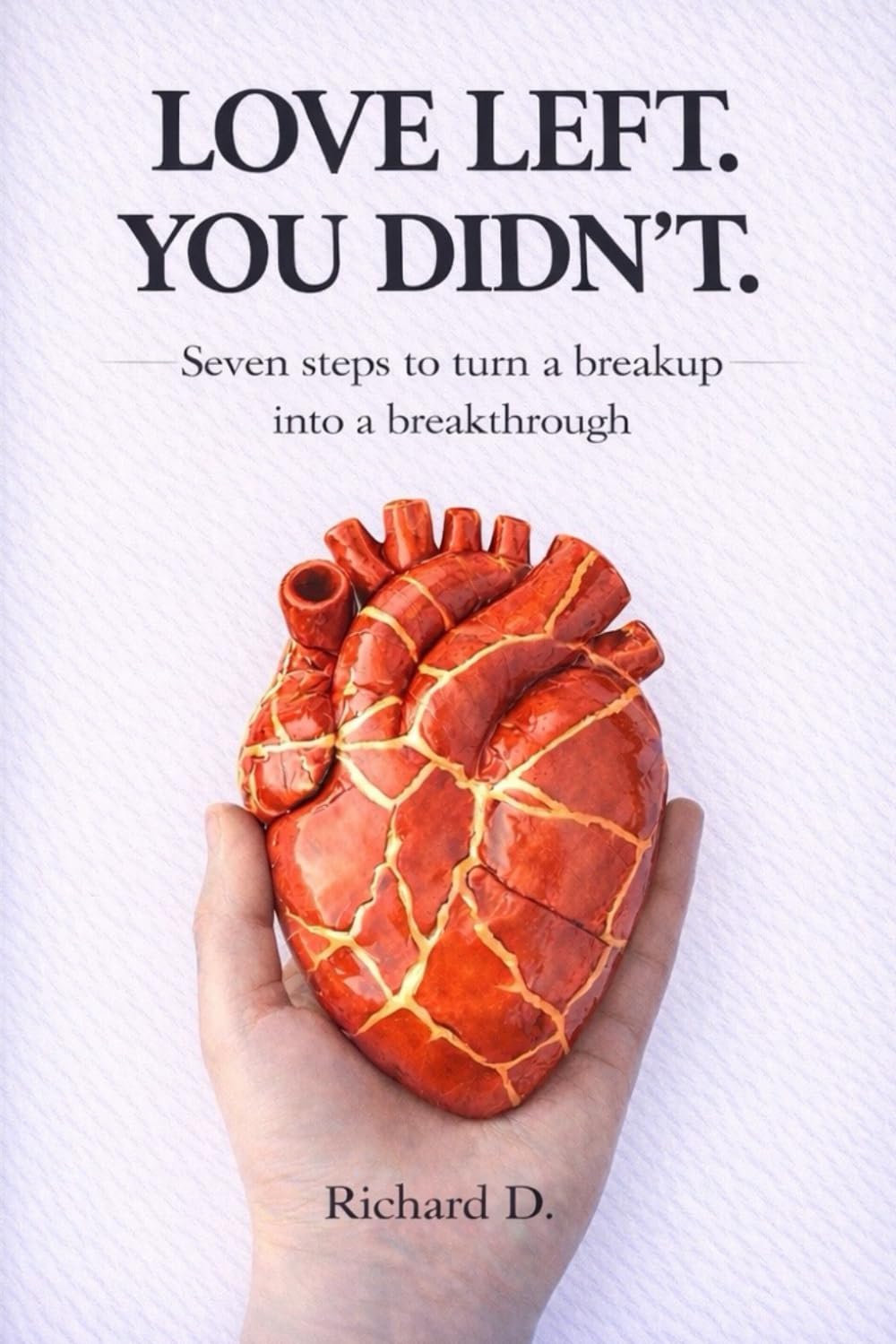 Love Left. You Didn’t.: Seven steps to turn a breakup into a breakthrough