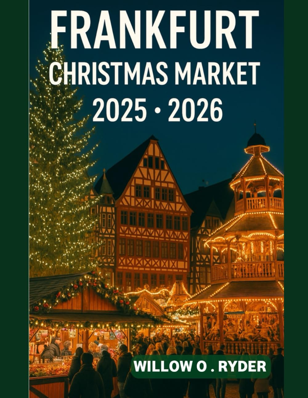 FRANKFURT CHRISTMAS MARKET 2025: "Your Ultimate Journey to the World’s Most Enchanting Festive Destinations" (WISE TRAVEL)