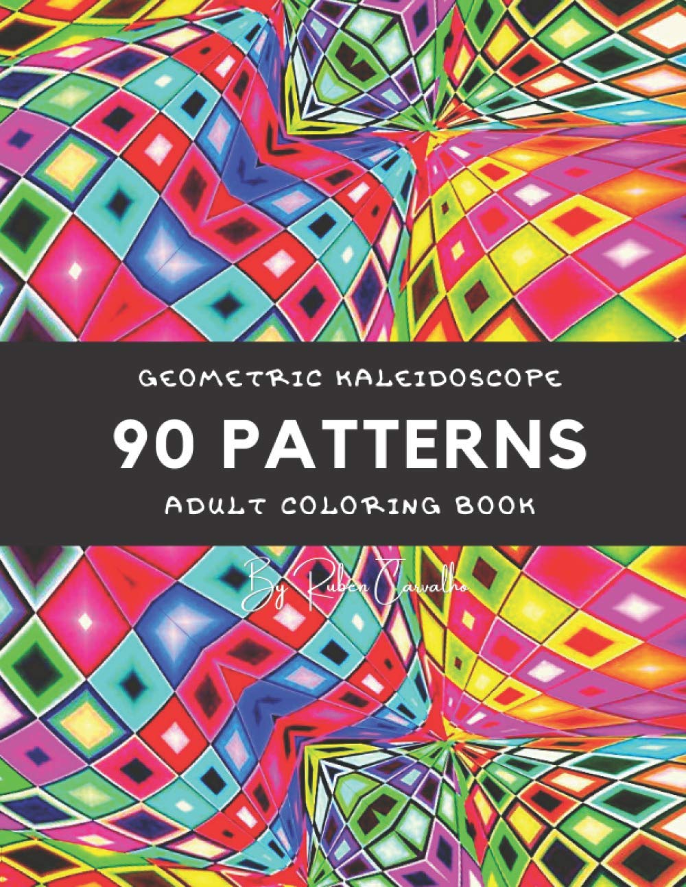 90 Patterns: Geometric Kaleidoscope Adult Coloring Book, Stress Relieving Designs