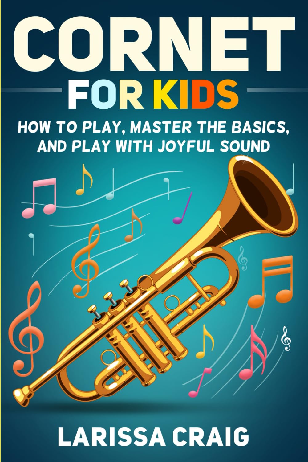 Cornet for Kids: How to Play, Master the Basics, and Play with Joyful Sound