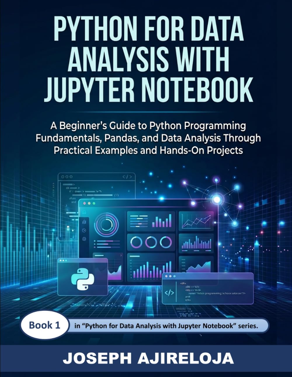 Python for Data Analysis with Jupyter Notebook: A Beginner's Guide to Python Programming Fundamentals, Pandas, and Data Analysis Through Practical Examples and Hands-On Projects