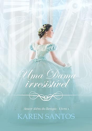 Uma Dama Irresistível: um romance da época da regência (Amor Além do Tempo Livro 1)