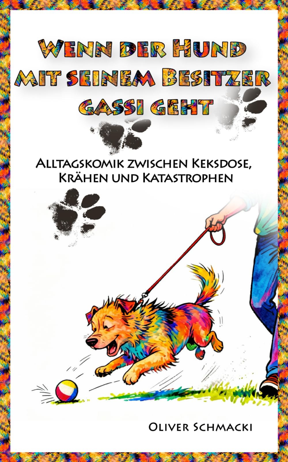 Wenn der Hund mit seinem Besitzer Gassi geht: Alltagskomik zwischen Keksdose, Krähen und Katastrophen