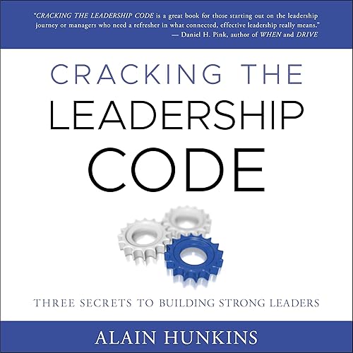 Cracking the Leadership Code: Three Secrets to Building Strong Leaders