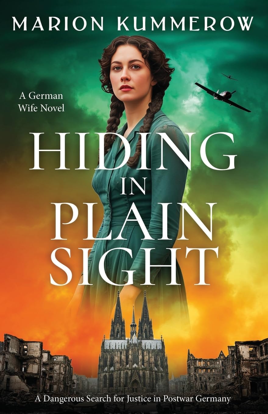 Hiding in Plain Sight - A German Wife Novel: A Dangerous Search for Justice in Postwar Germany: 4 (Escaping the Reich)