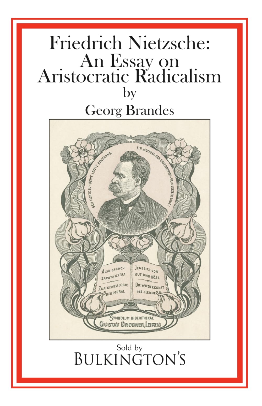 Friedrich Nietzsche: An Essay on Aristocratic Radicalism
