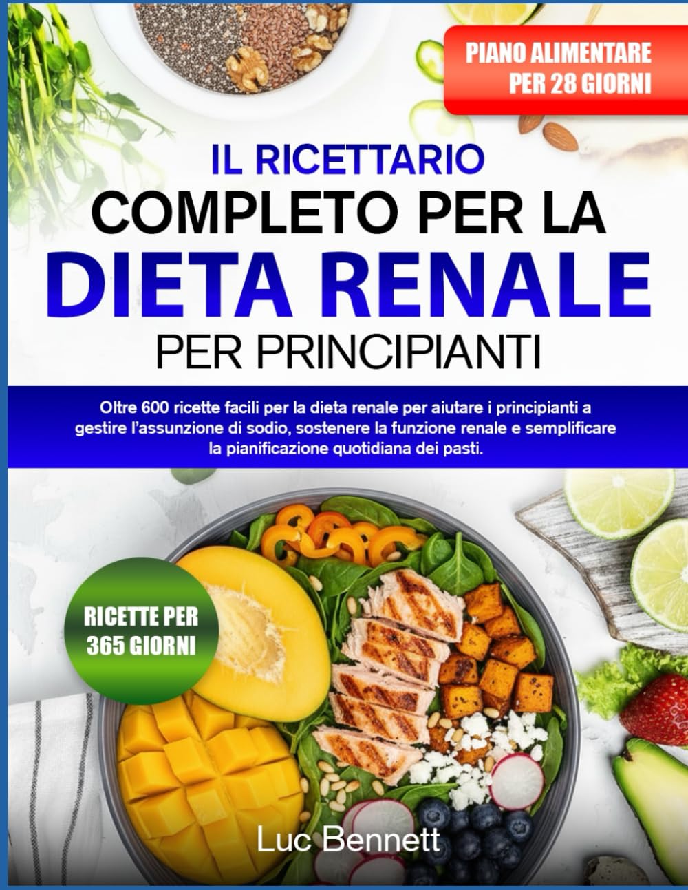 IL RICETTARIO COMPLETO PER LA DIETA RENALE PER PRINCIPIANTI: Oltre 600 ricette facili per la dieta renale per aiutare i principianti a gestire ... la pianificazione quotidiana dei pasti.