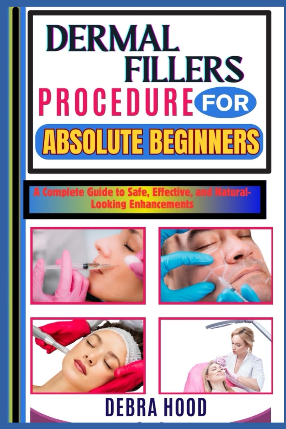 DERMAL FILLERS PROCEDURE: A Complete Guide to Safe, Effective, and Natural-Looking Enhancements